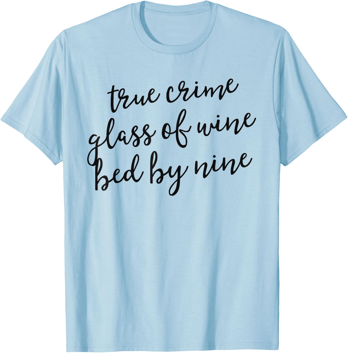 True Crime Glass Of Wine Bed By Nine Shirt Murderino Gift T-Shirt - T-Shirt | Light Blue