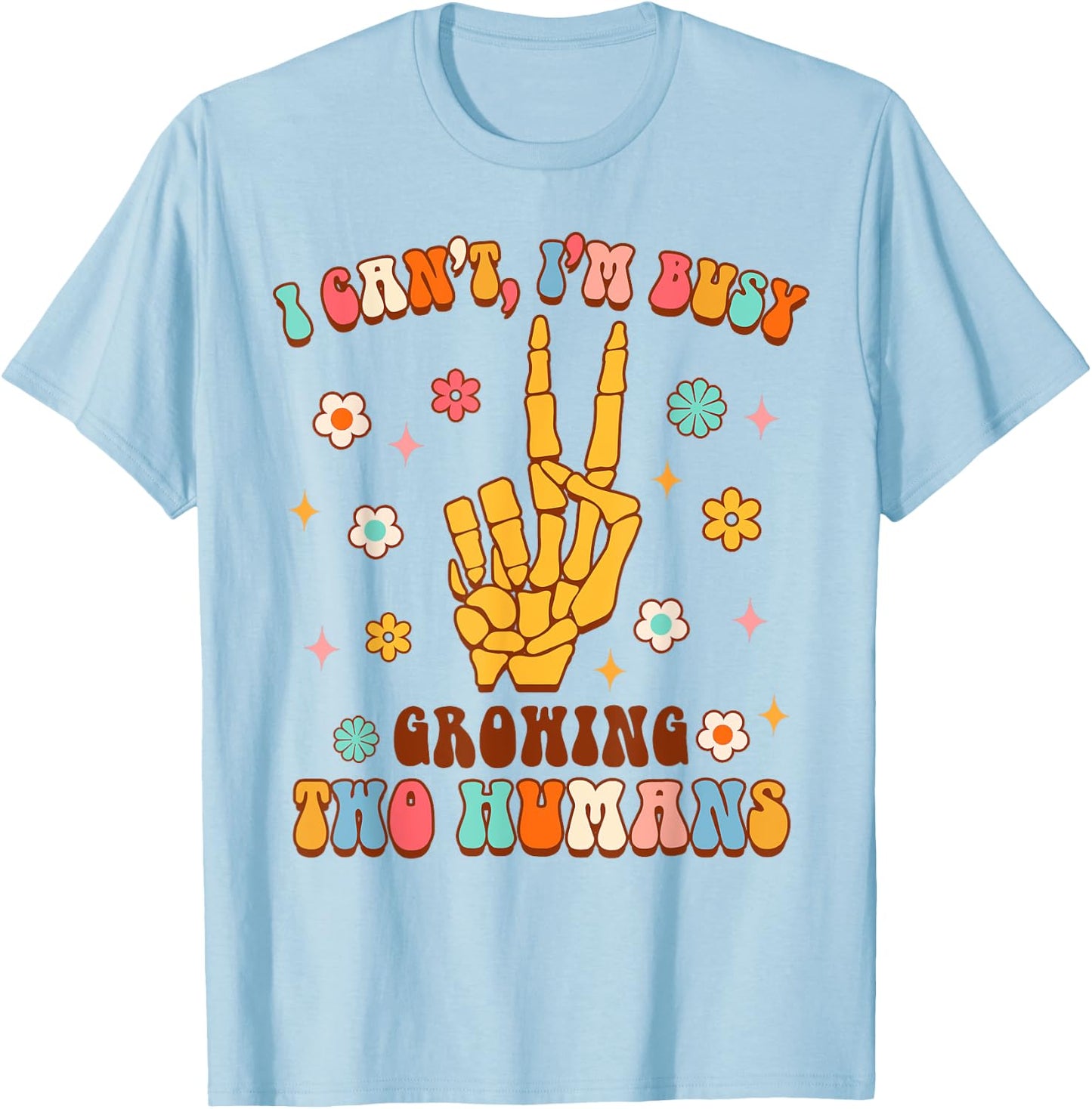Twin Mom Pregnancy I Can't I'm Busy Now Growing Two Humans T-Shirt - T-Shirt | Light Blue
