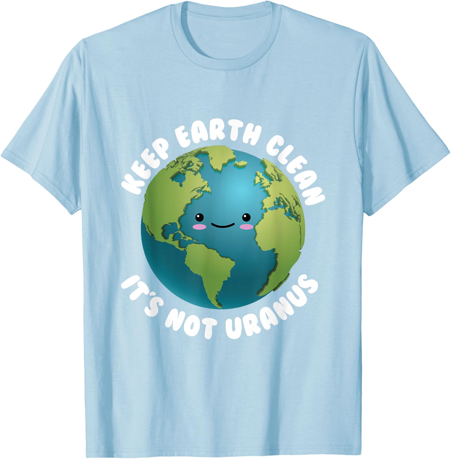 Keep Earth Clean It's Not Uranus for Earth Day T-Shirt - T-Shirt | Light Blue