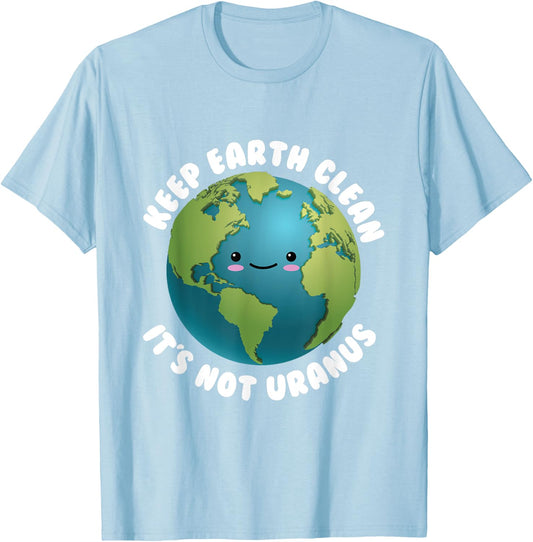 Keep Earth Clean It's Not Uranus for Earth Day T-Shirt - T-Shirt | Light Blue