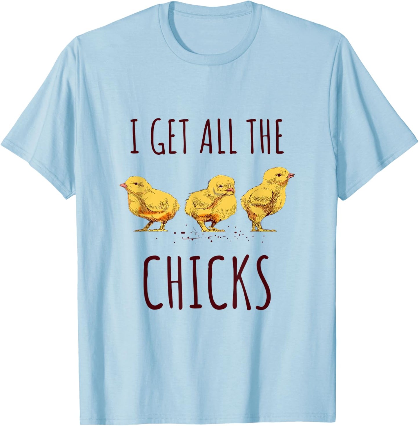 I get all the chicks Funny Chicken Lover Kids Women T-Shirt - T-Shirt | Light Blue