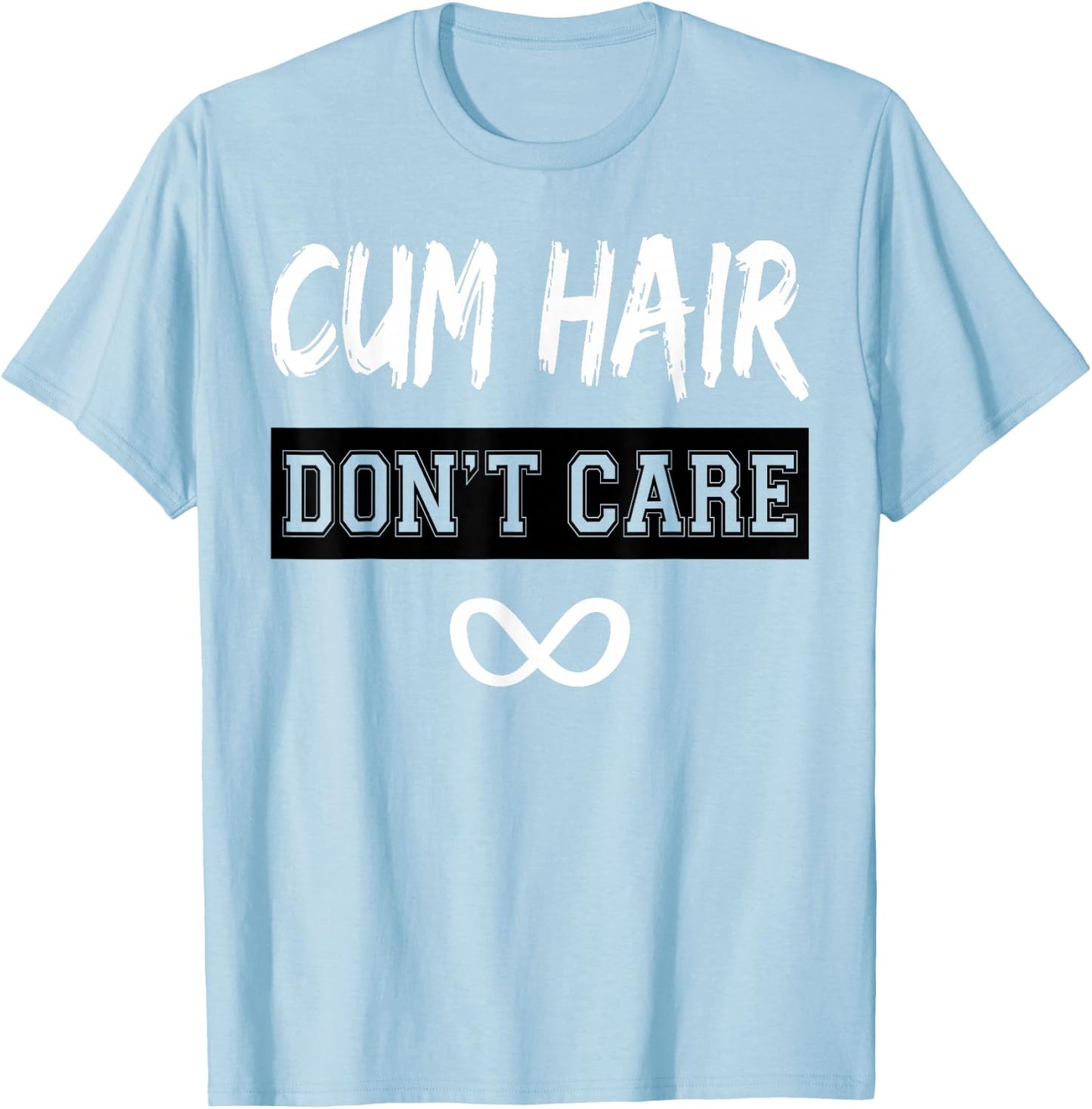 Cum Hair Don't Care T-Shirt - T-Shirt | Light Blue