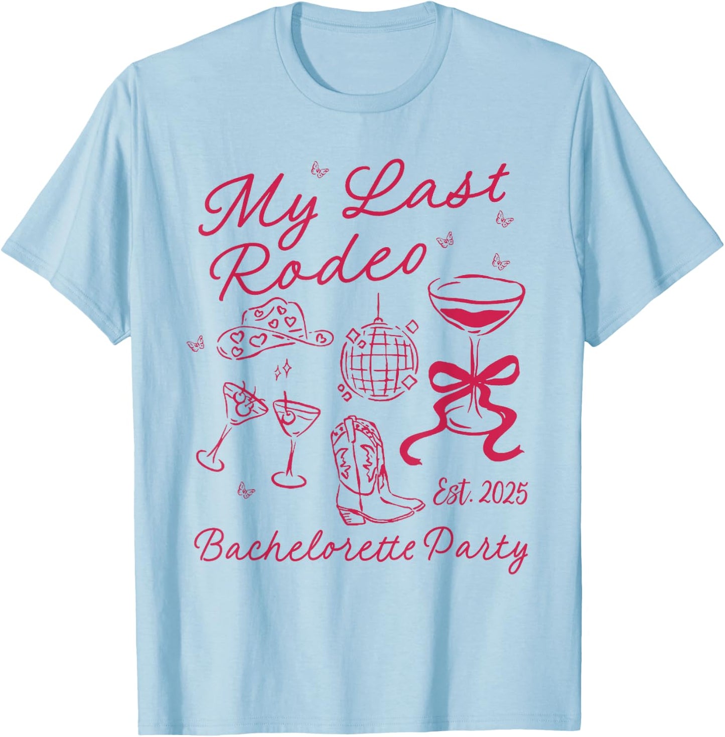 My Last Rodeo Bachelorette Est 2025 Howdy Lets Get Rowdy T-Shirt - T-Shirt | Light Blue