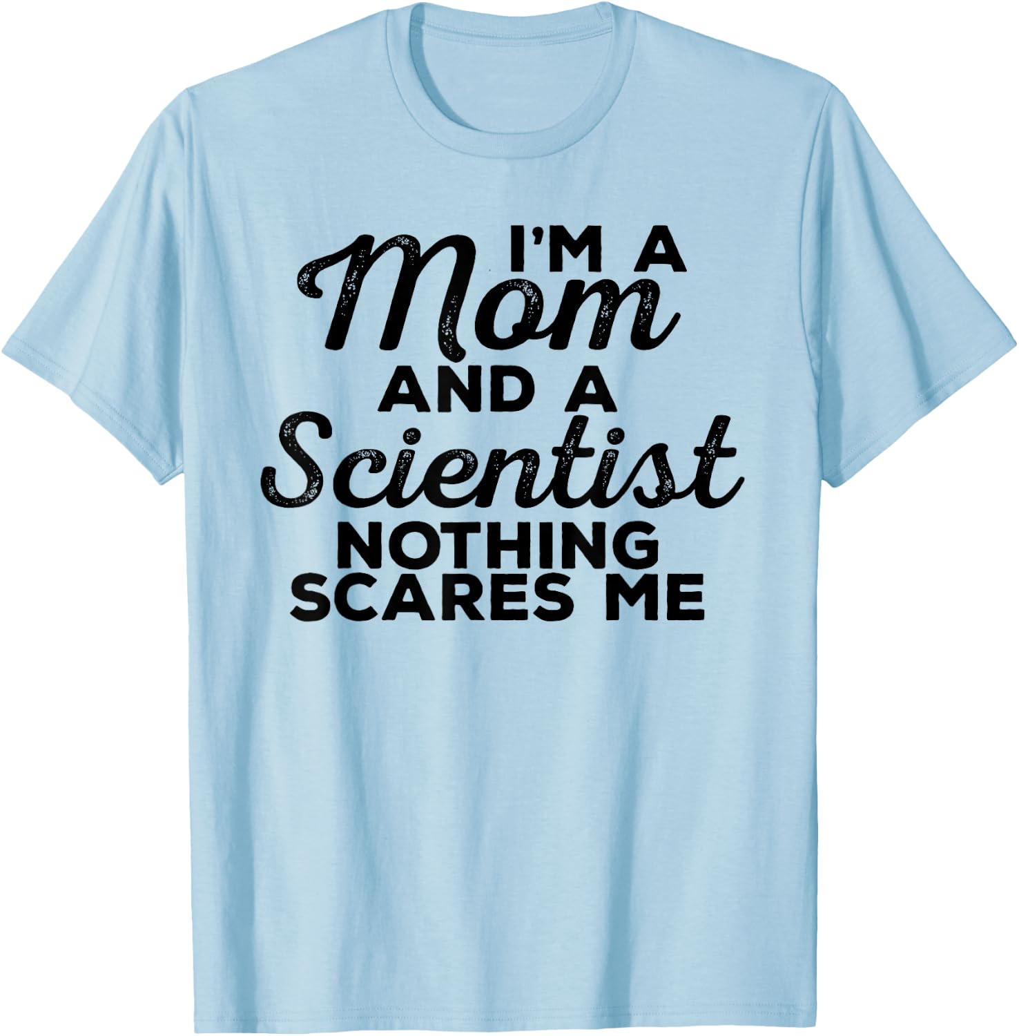 Scientist Mom Nothing Scares Me - Scientist Gift Mom T-Shirt - T-Shirt | Light Blue