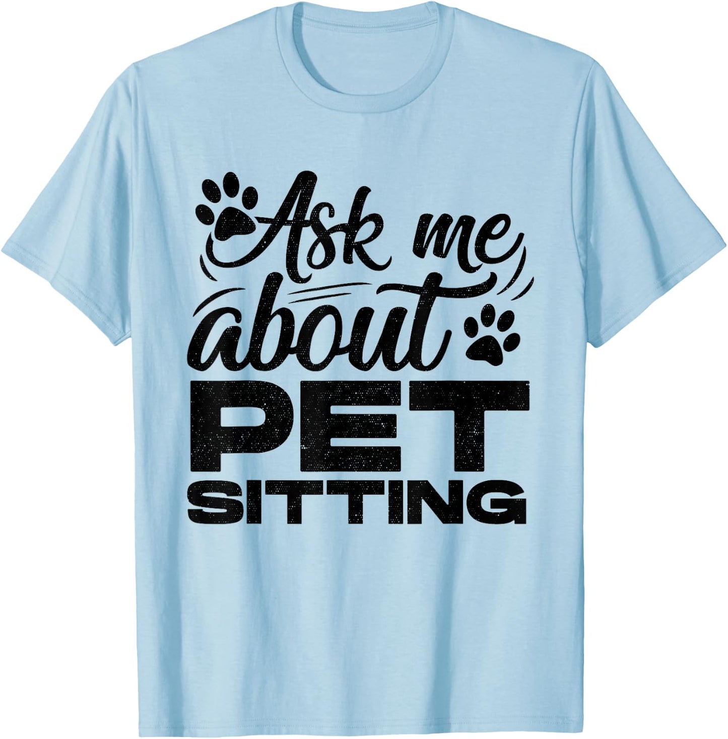 Ask Me About Pet Sitting Animal Lover Pet Sitter Cats Dogs T-Shirt - T-Shirt | Light Blue