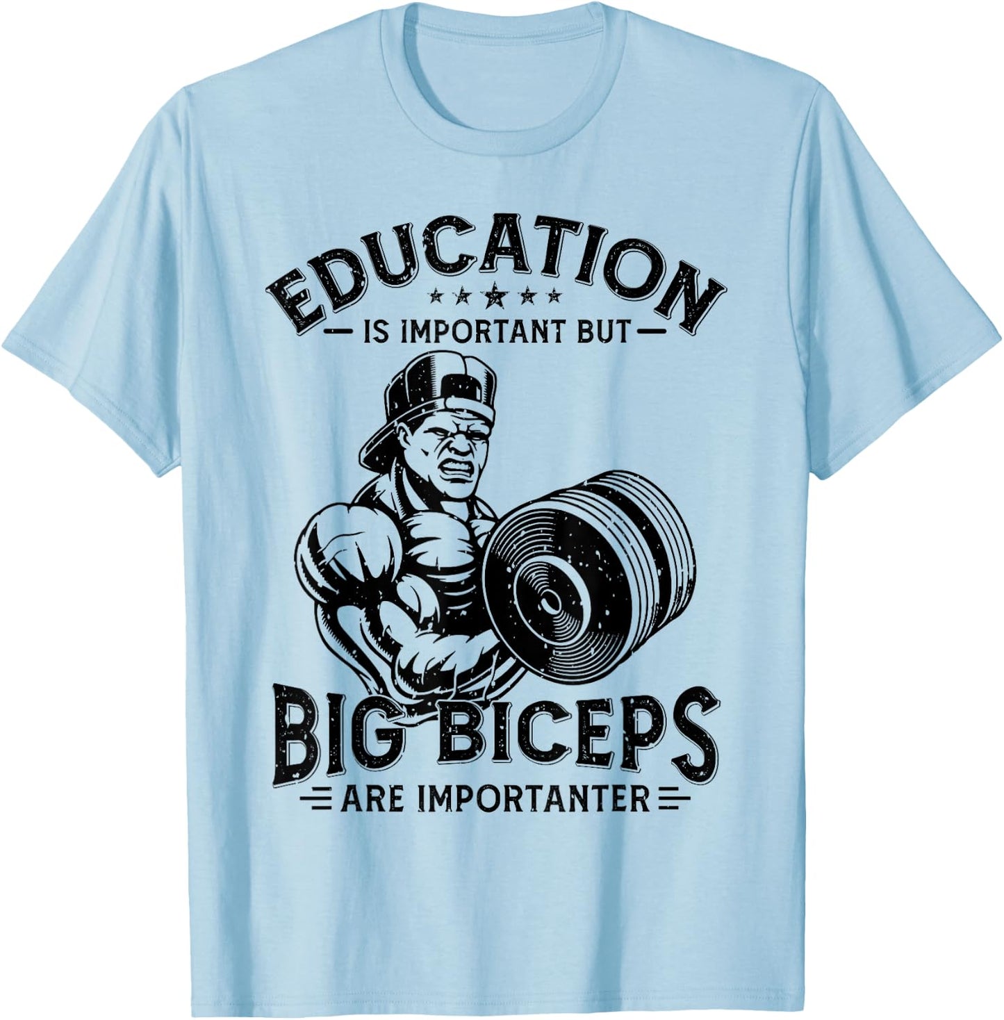 Education Is Important But Big Biceps Are Importanter Gym T-Shirt - T-Shirt | Light Blue