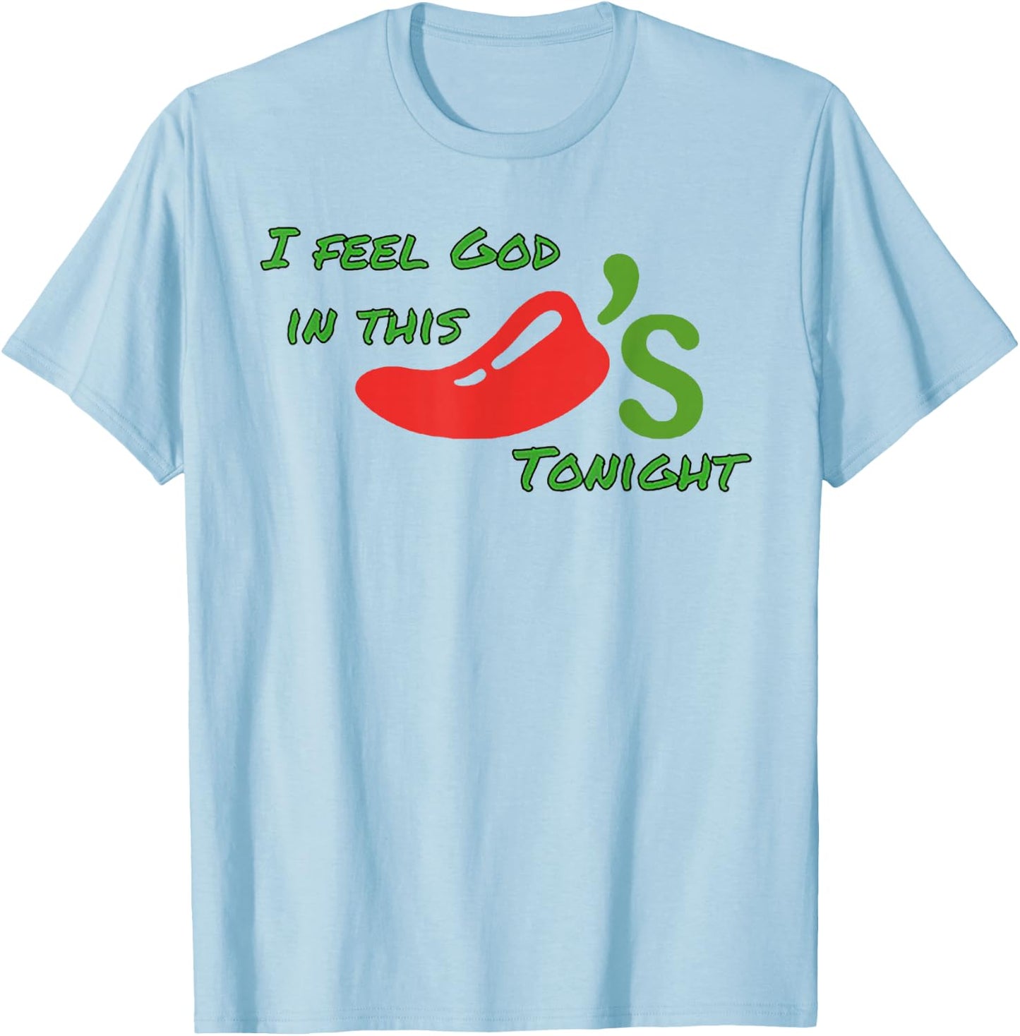 I Feel God In This Chili's Tonight T-Shirt - T-Shirt | Light Blue