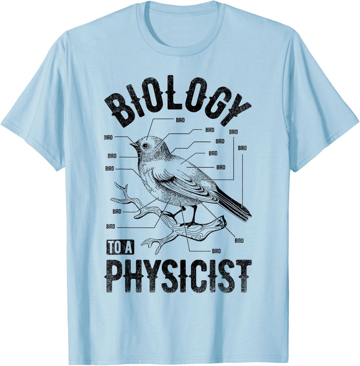 Bird Biology To A Physicist Science Funny Biologist Physics T-Shirt - T-Shirt | Light Blue