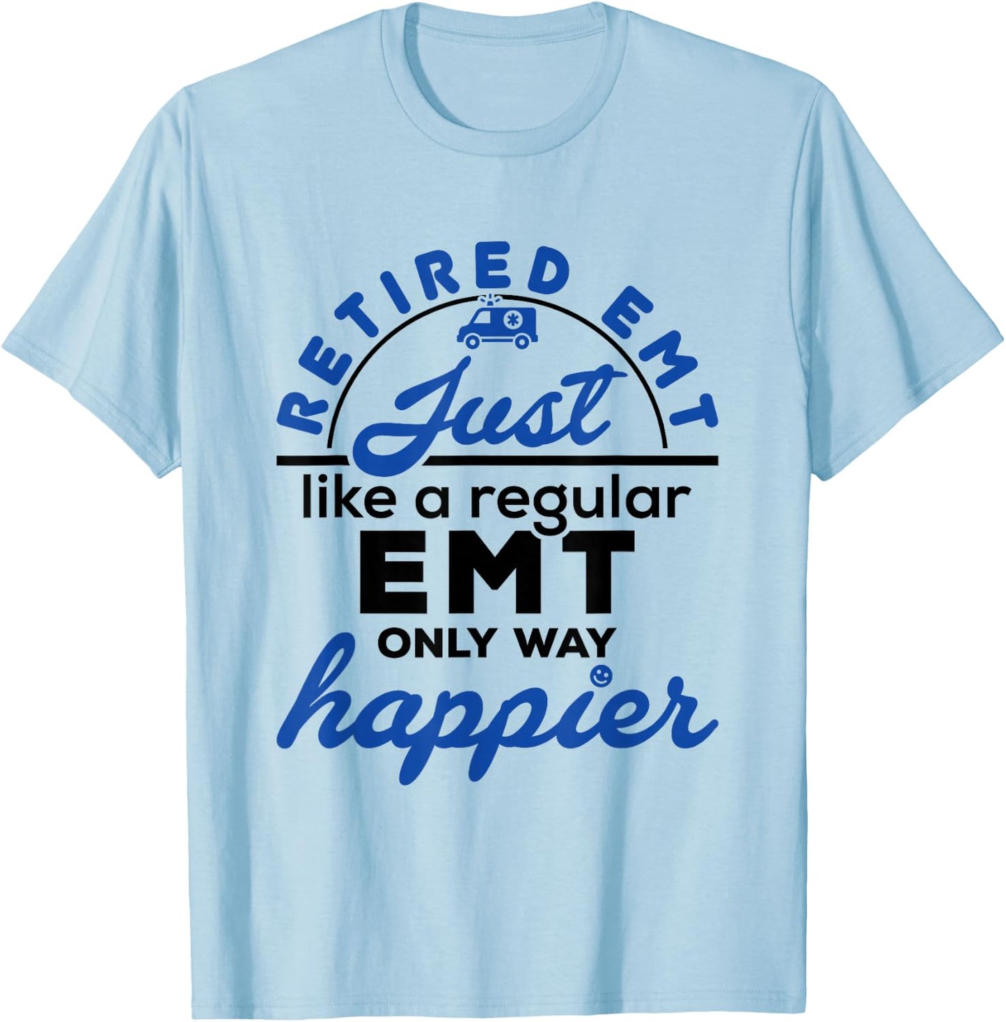 Retired EMT Paramedic Retirement Funny Way Happier T-Shirt - T-Shirt | Light Blue