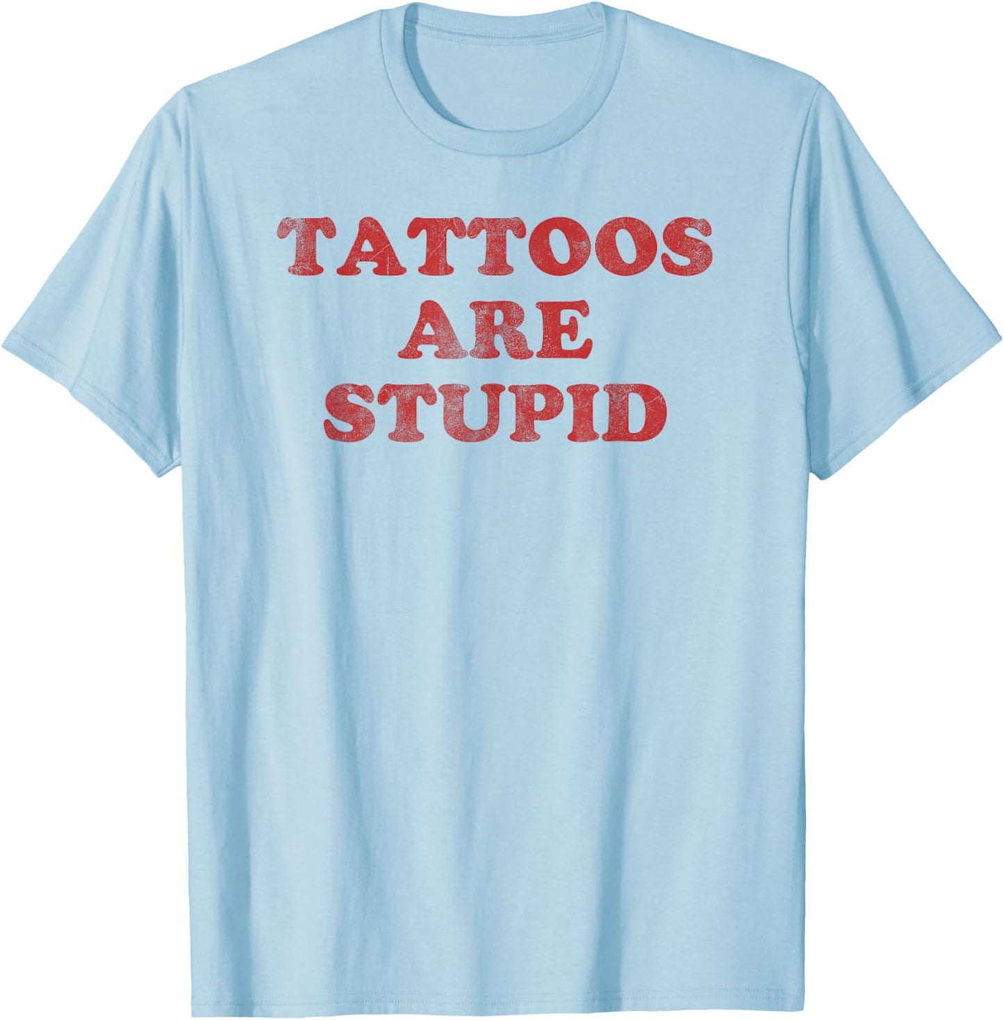 Tattoo Artist Gift Funny Tattooist Shirt Tattoos are Stupid T-Shirt - T-Shirt | Light Blue