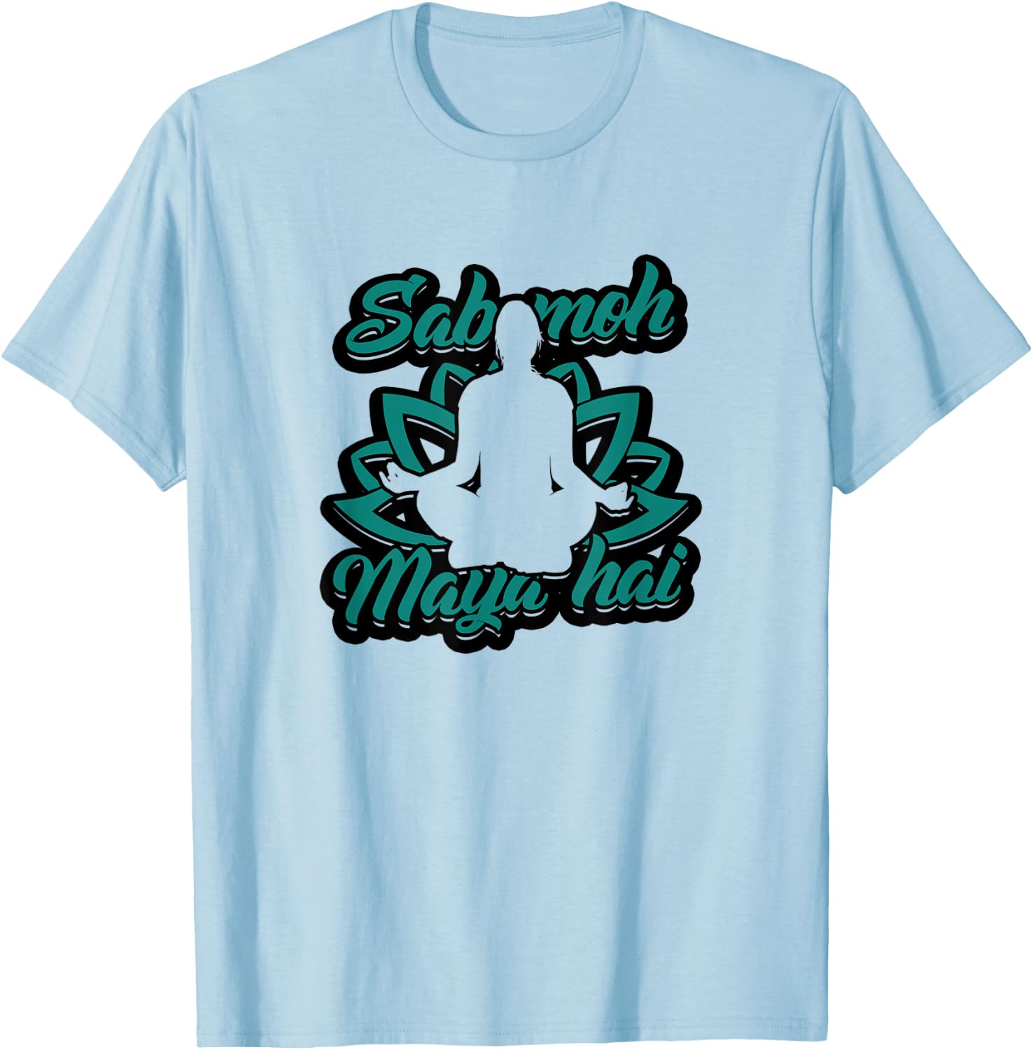 Sab moh maya hai - Relax for inner peace and composure T-Shirt - T-Shirt | Light Blue