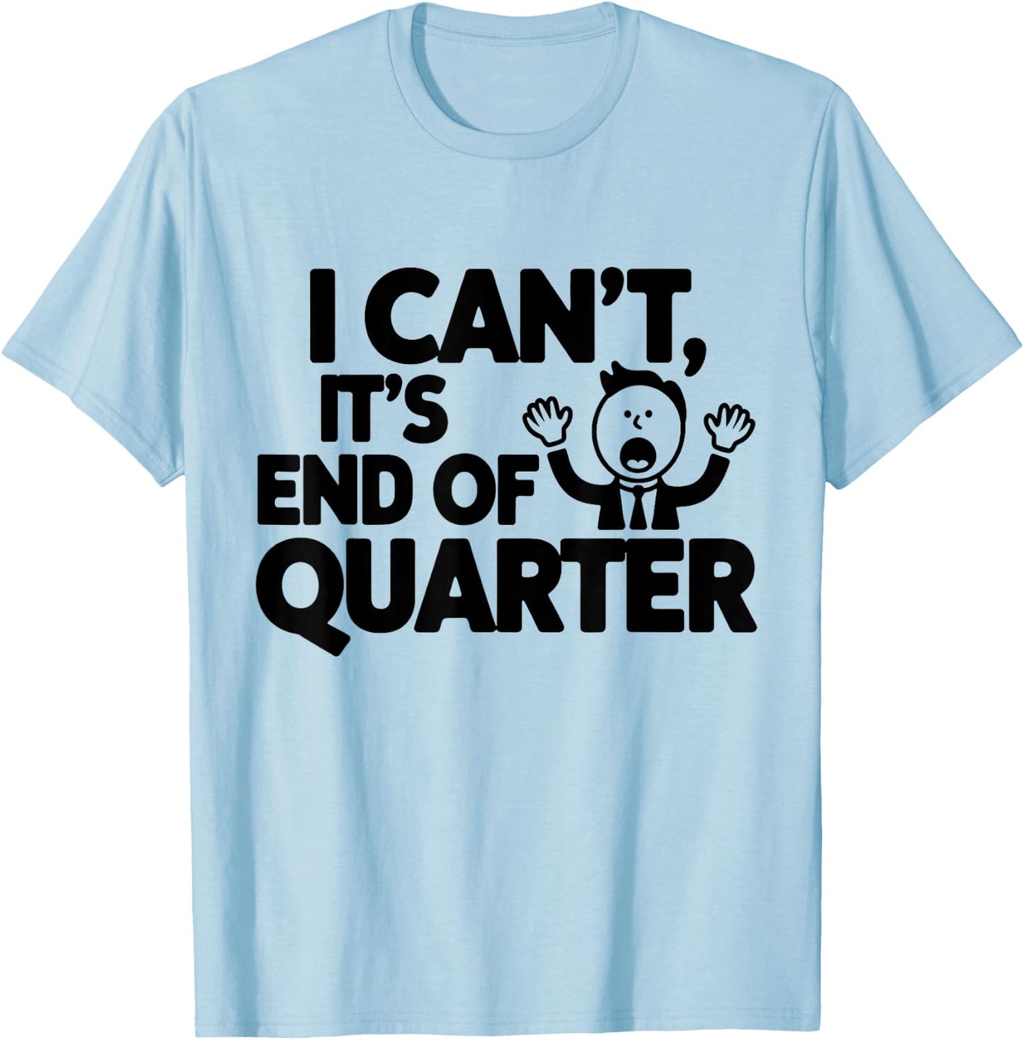 End of quarter Funny financial T-Shirt - T-Shirt | Light Blue