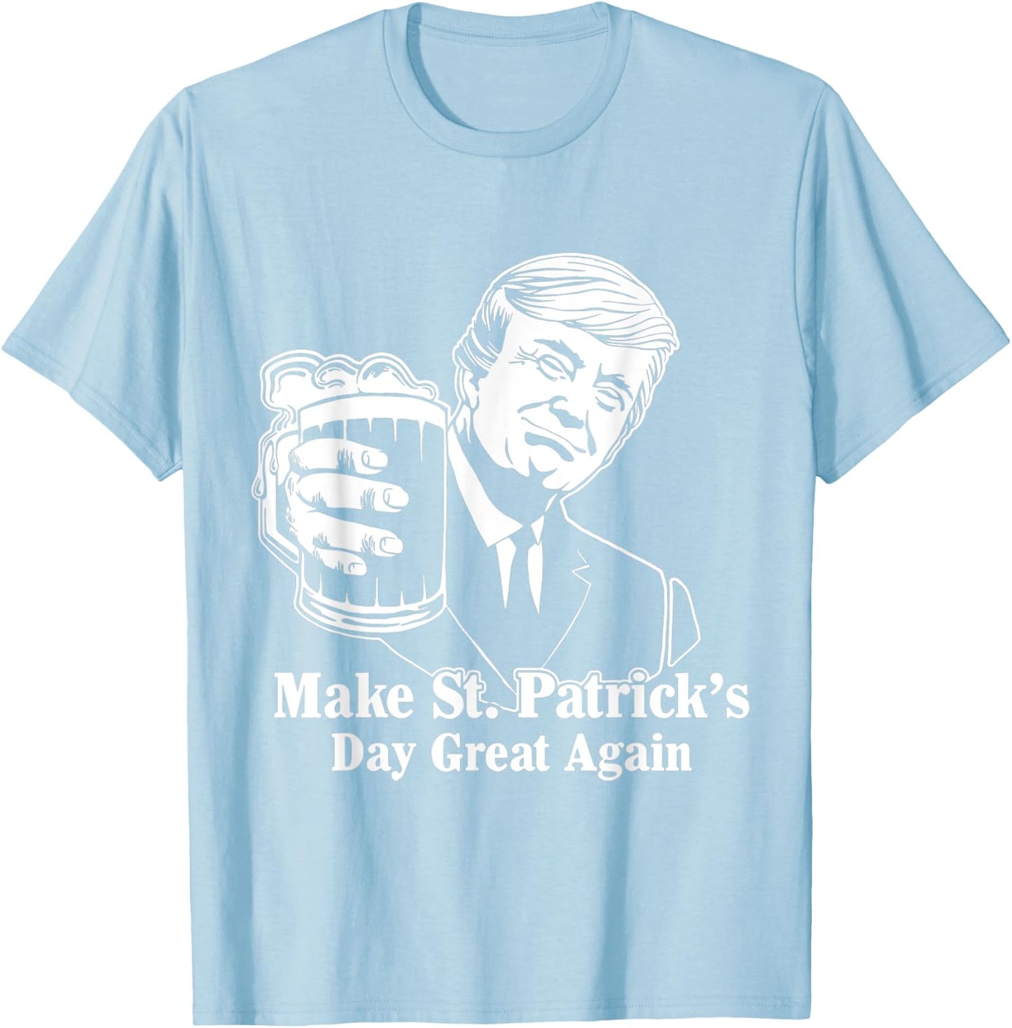 Make St Patricks Day Great Again Funny Trump Drink Beer T-Shirt - T-Shirt | Light Blue