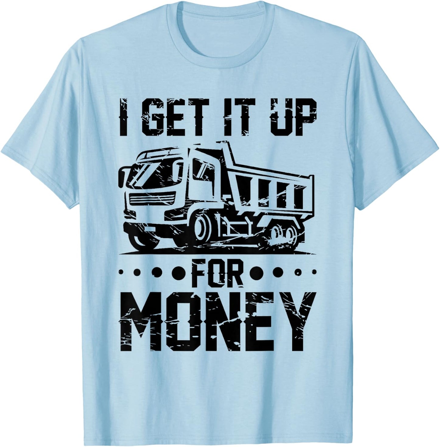 Dump Truck Driver Truck Fit Dump Trucks T-Shirt - T-Shirt | Light Blue