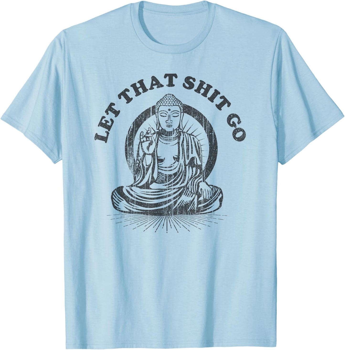 Let that Shit Go Buddha Funny Gym and Yoga T-Shirt - T-Shirt | Light Blue