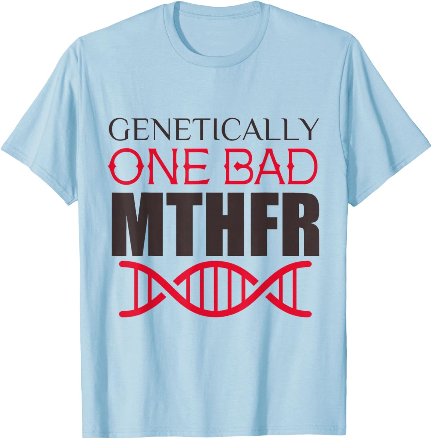 Genetically One Bad MTHFR T-Shirt - T-Shirt | Light Blue