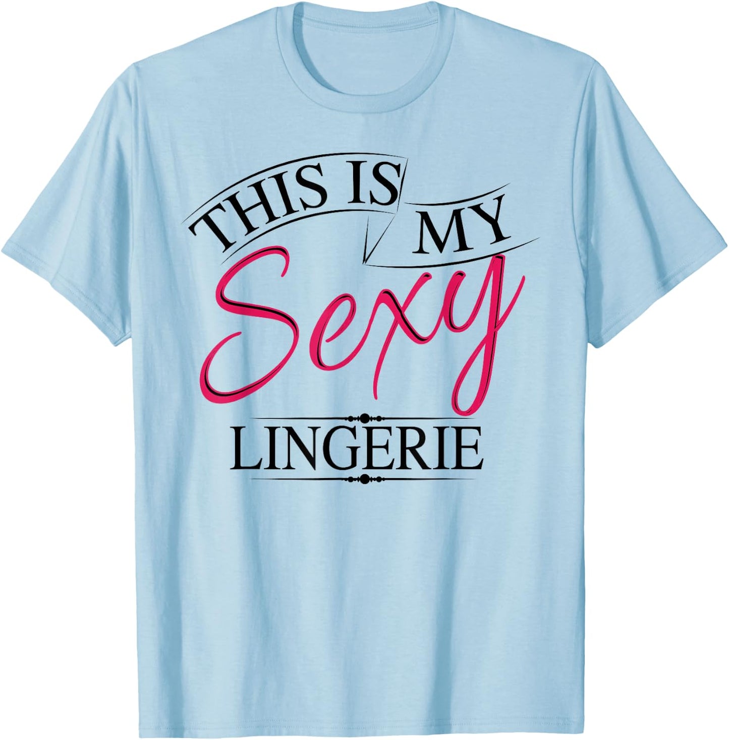This Is My Sexy Lingerie Shirt | Women's Underwear Gift T-Shirt - T-Shirt | Light Blue