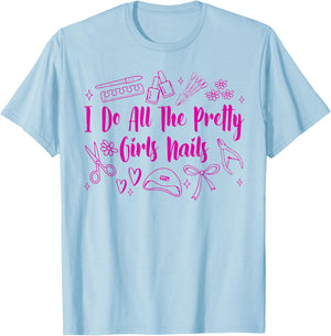 Nail Tech Nail Artist Nail Boss I Do All Pretty Girls Nails T-Shirt - T-Shirt | Light Blue