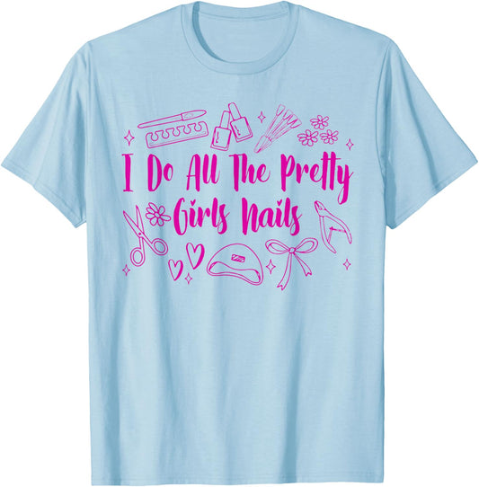 Nail Tech Nail Artist Nail Boss I Do All Pretty Girls Nails T-Shirt - T-Shirt | Light Blue