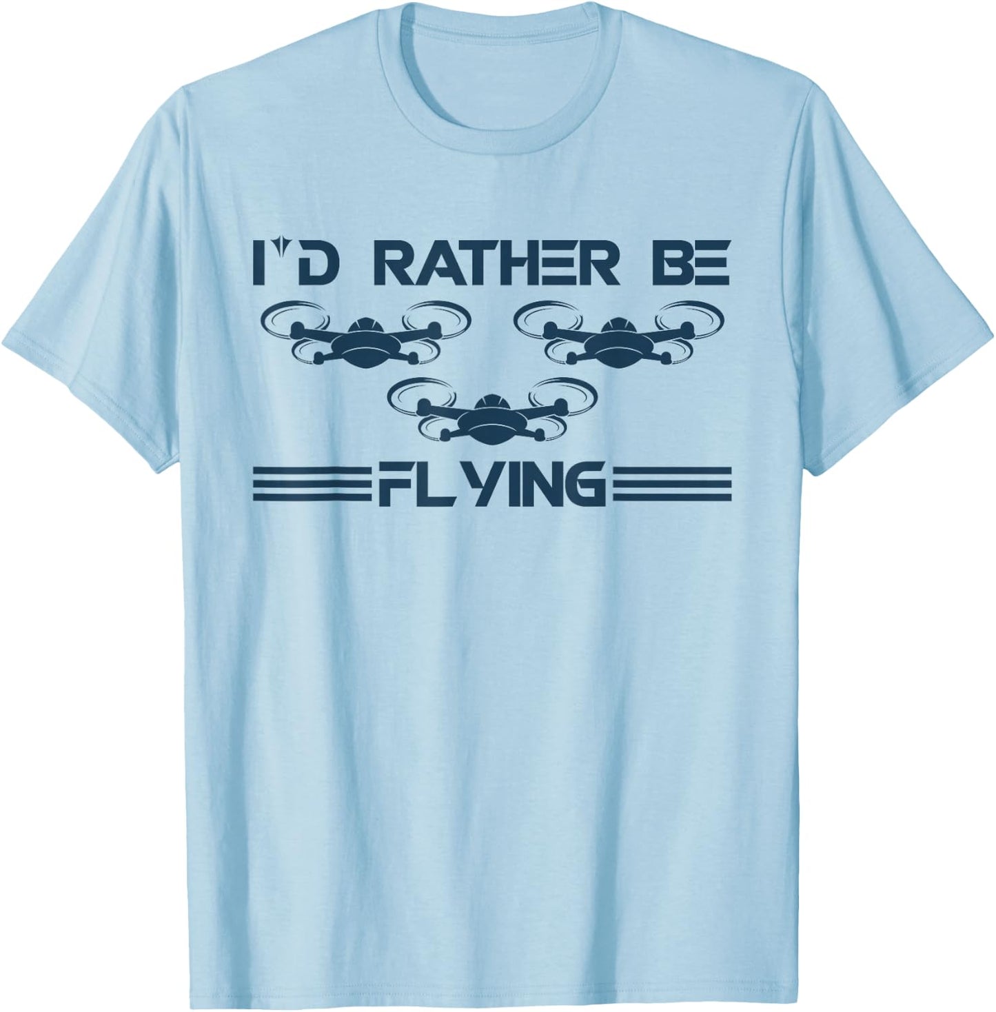 I`d Rather Be Flying I Drone Pilot I Drone Racing I Drone T-Shirt - T-Shirt | Light Blue