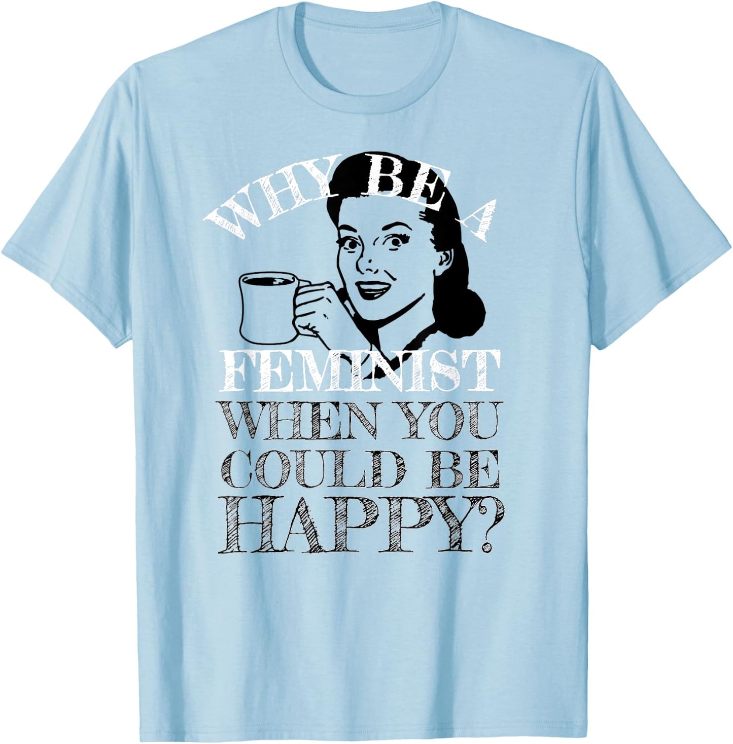 Funny Anti-Feminism Retro Not A Feminist Humor Design T-Shirt - T-Shirt | Light Blue