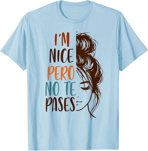 Spanglish Spanish Latina Mexican I'm Nice Pero No Te Pases T-Shirt - T-Shirt | Light Blue