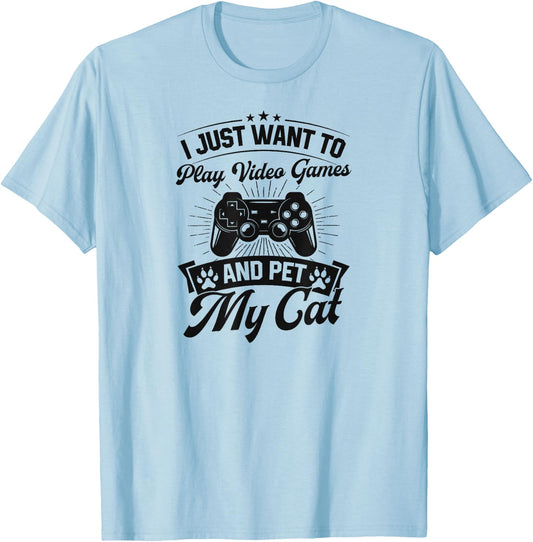 I Just Want To Play Video Games And Pet My Cat T-Shirt - T-Shirt | Light Blue