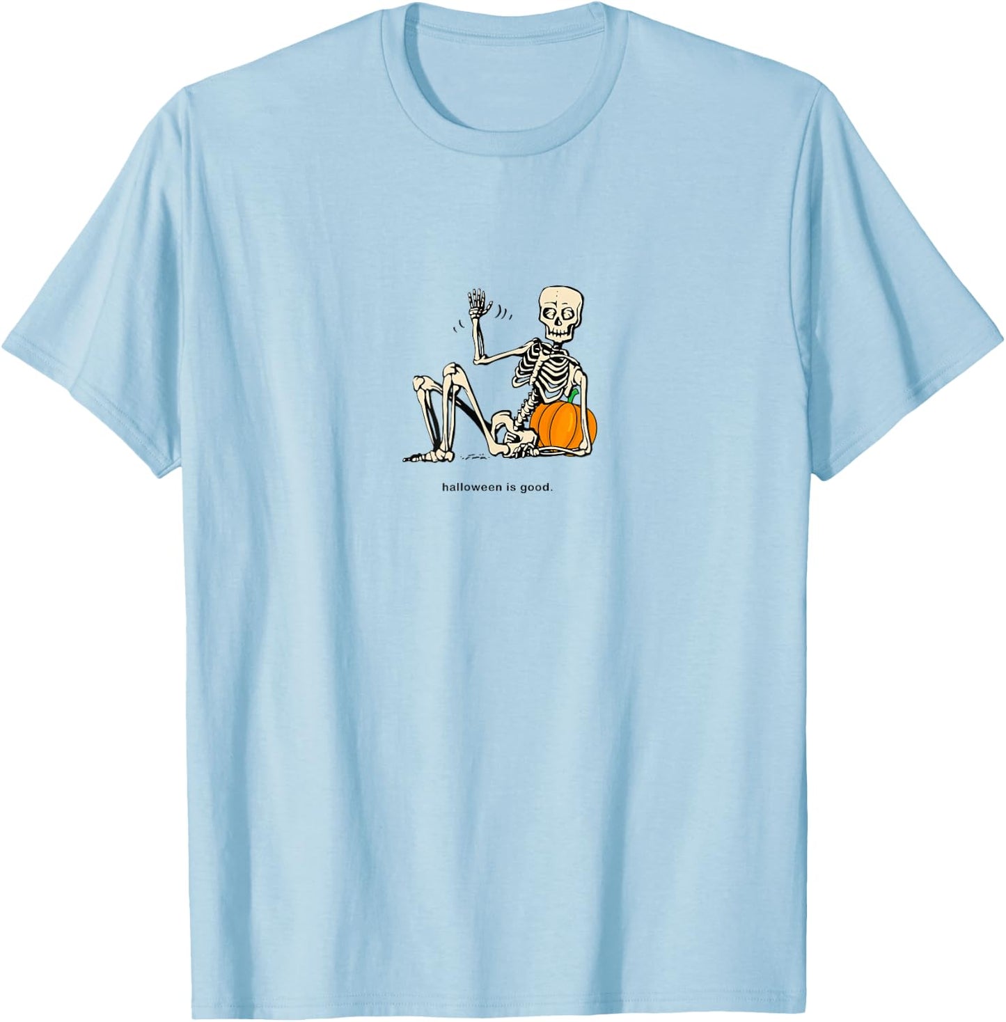 Halloween is Good and Life Pumpkin Skeleton Halloween cute T-Shirt - T-Shirt | Light Blue