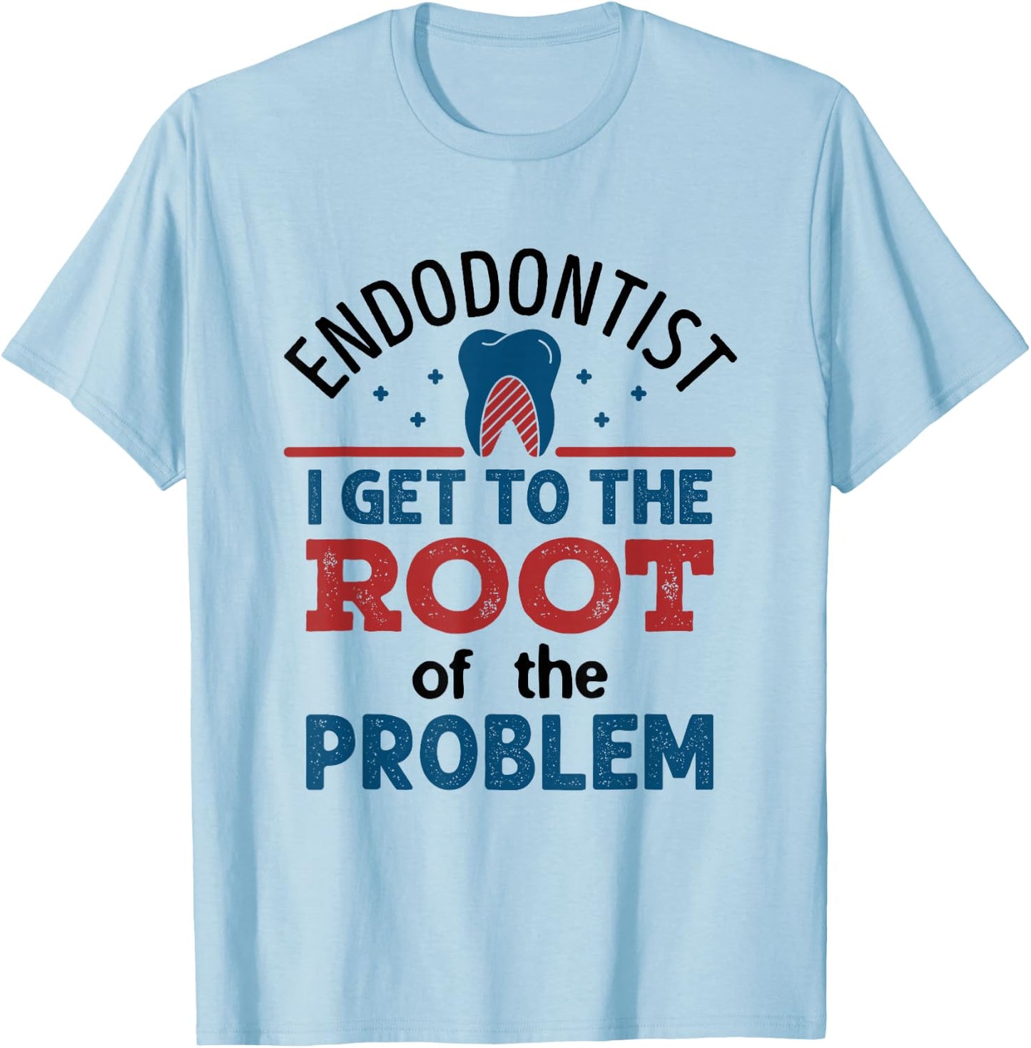 Endodontist Dentist Funny Dental Root Of the Problem T-Shirt - T-Shirt | Light Blue