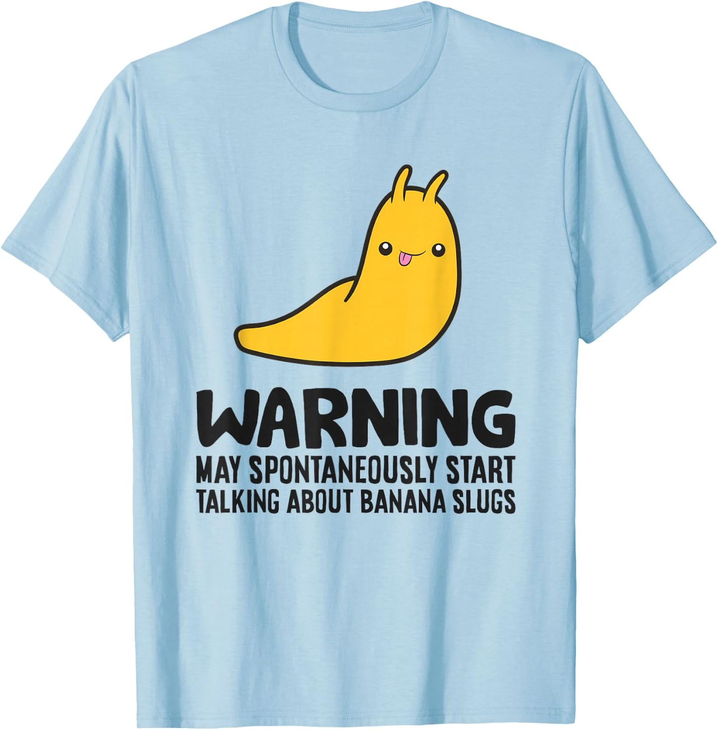 Warning May Spontaneously Start Talking About Banana Slugs T-Shirt - T-Shirt | Light Blue