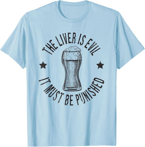 The Liver Is Evil It Must Be Punished Funny Day Drinking T-Shirt - T-Shirt | Light Blue