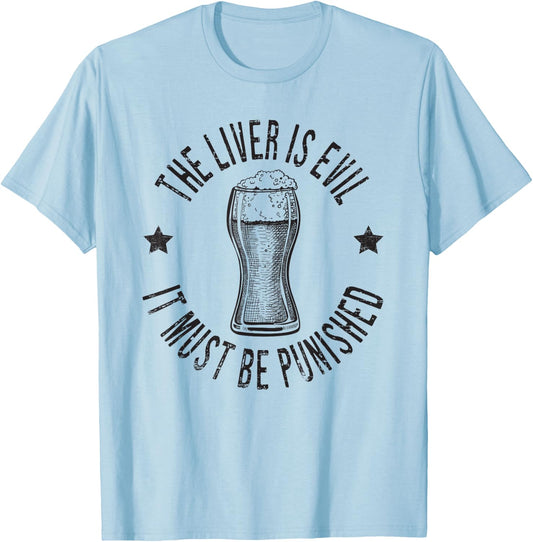 The Liver Is Evil It Must Be Punished Funny Day Drinking T-Shirt - T-Shirt | Light Blue
