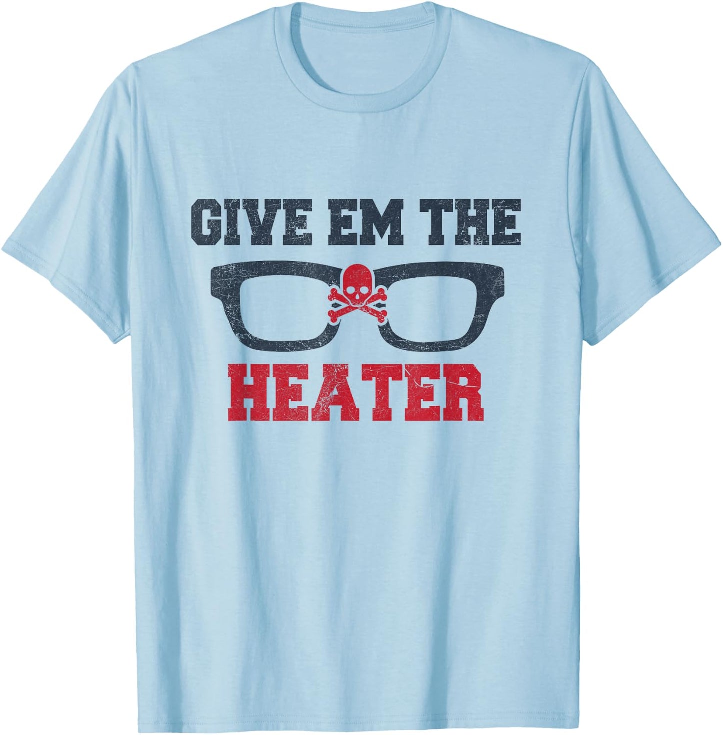 Give 'Em the Heater - Classic Baseball Pitch - Pitcher Shirt T-Shirt - T-Shirt | Light Blue