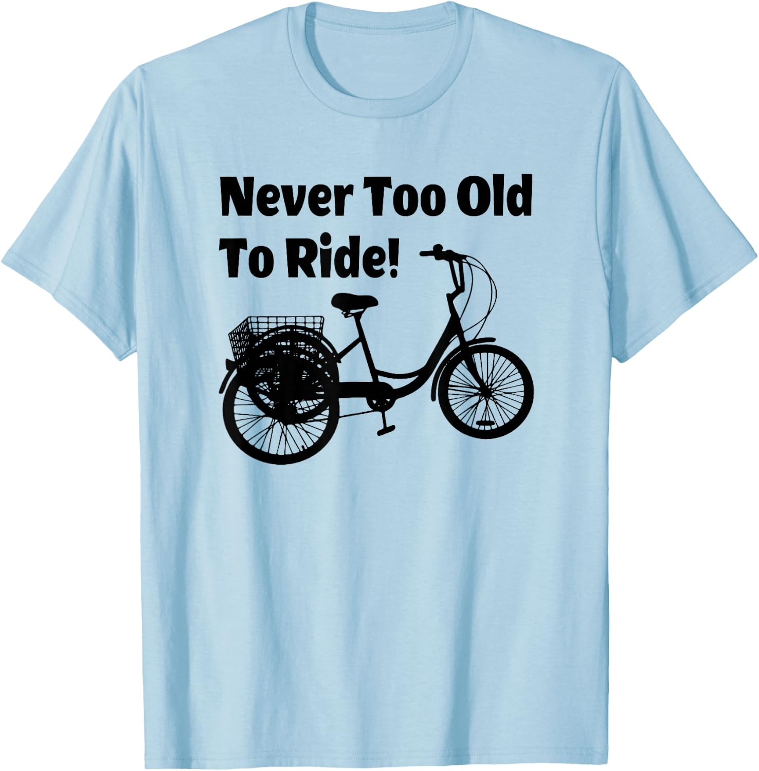 Adult Tricycle Never Too Old To Ride Bike T-Shirt - T-Shirt | Light Blue