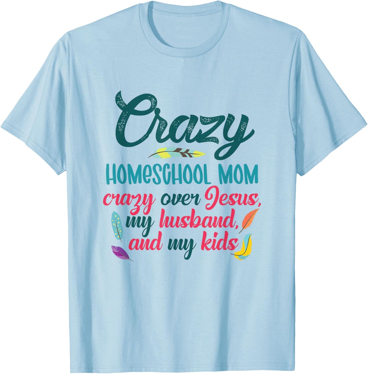 Crazy Homeschool Mom Christian Mom Life Homeschool Mama T-Shirt - T-Shirt | Light Blue