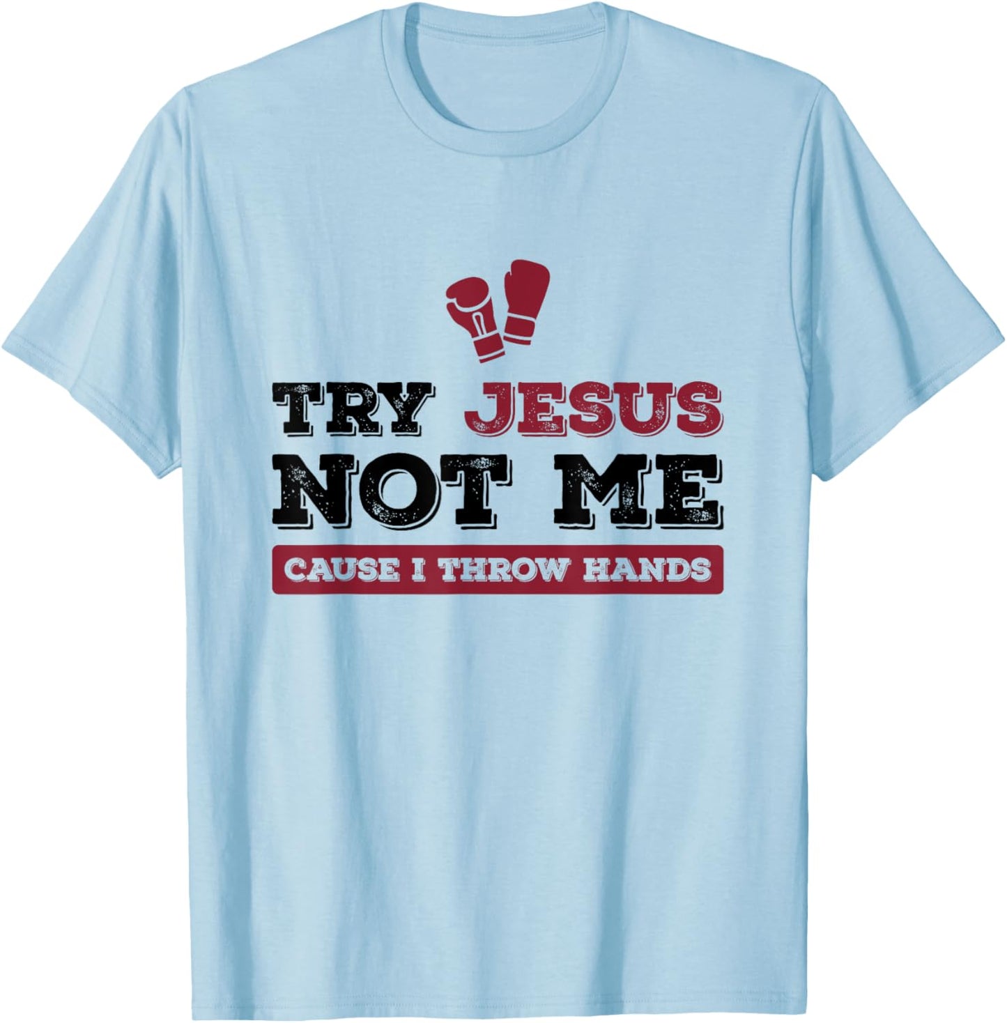 Try Jesus Not Me Cause I Throw Hands Christian Boxing Boxer T-Shirt - T-Shirt | Light Blue