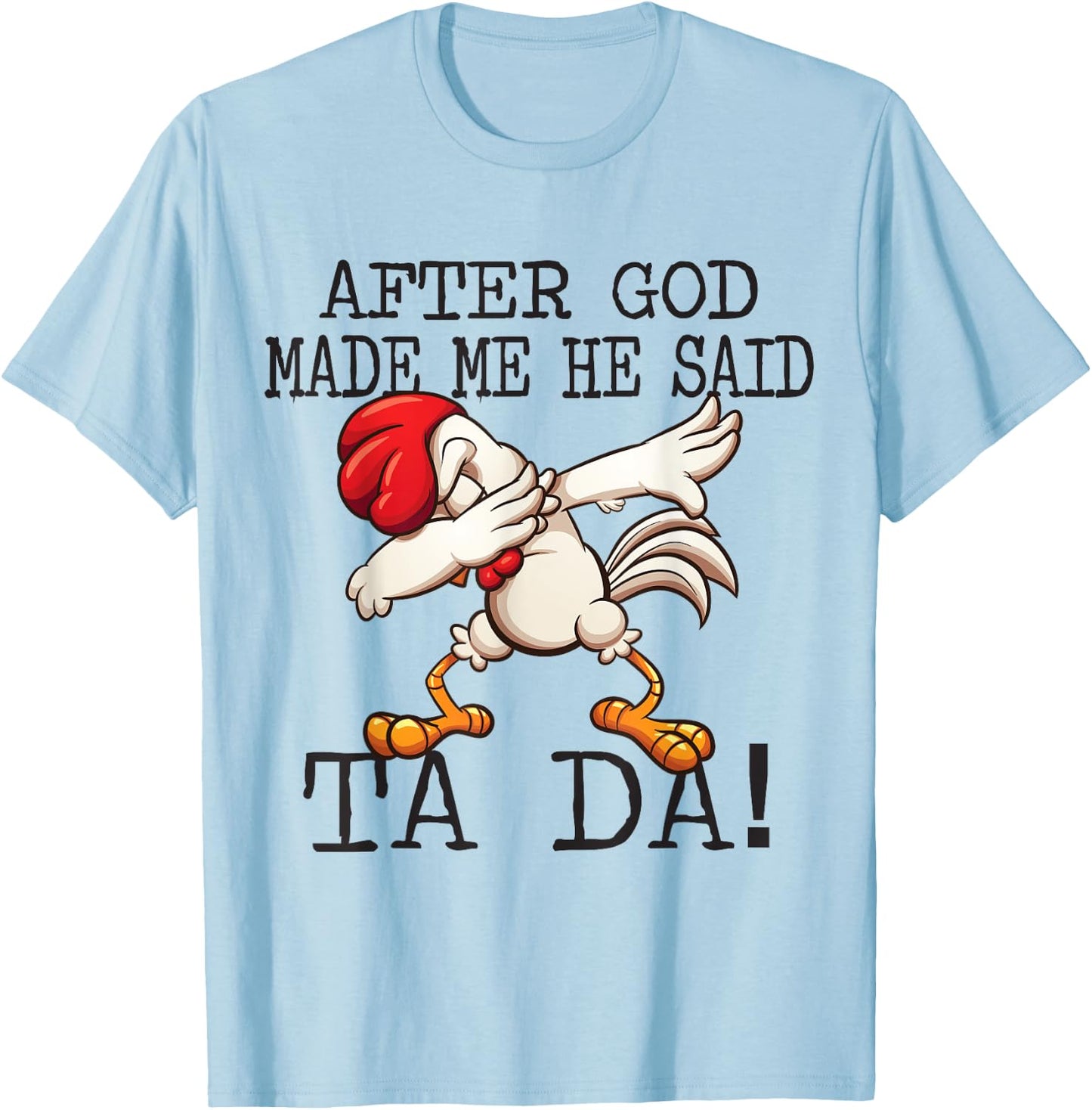 After God Made Me He said Ta da Funny Dabbing Chicken T-Shirt - T-Shirt | Light Blue