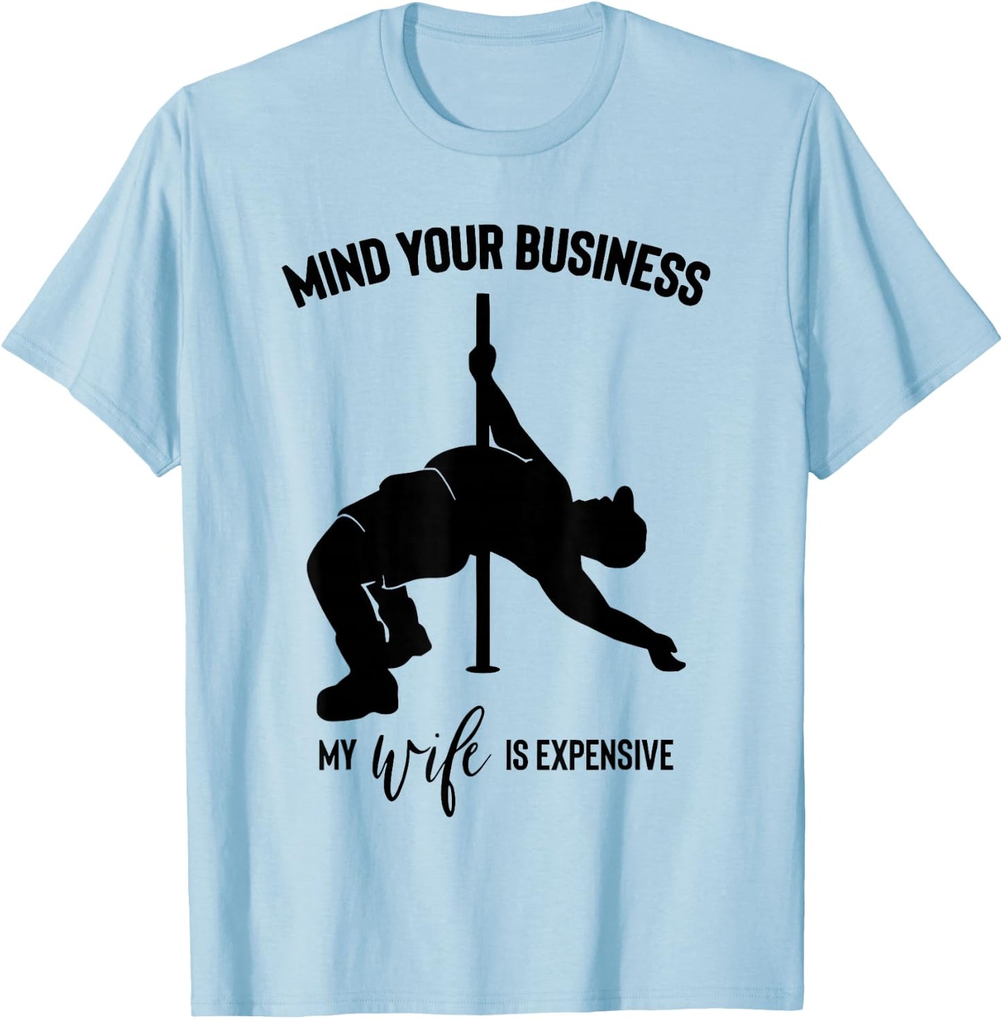 Mind Your Business My Wife is Expensive T-Shirt - T-Shirt | Light Blue