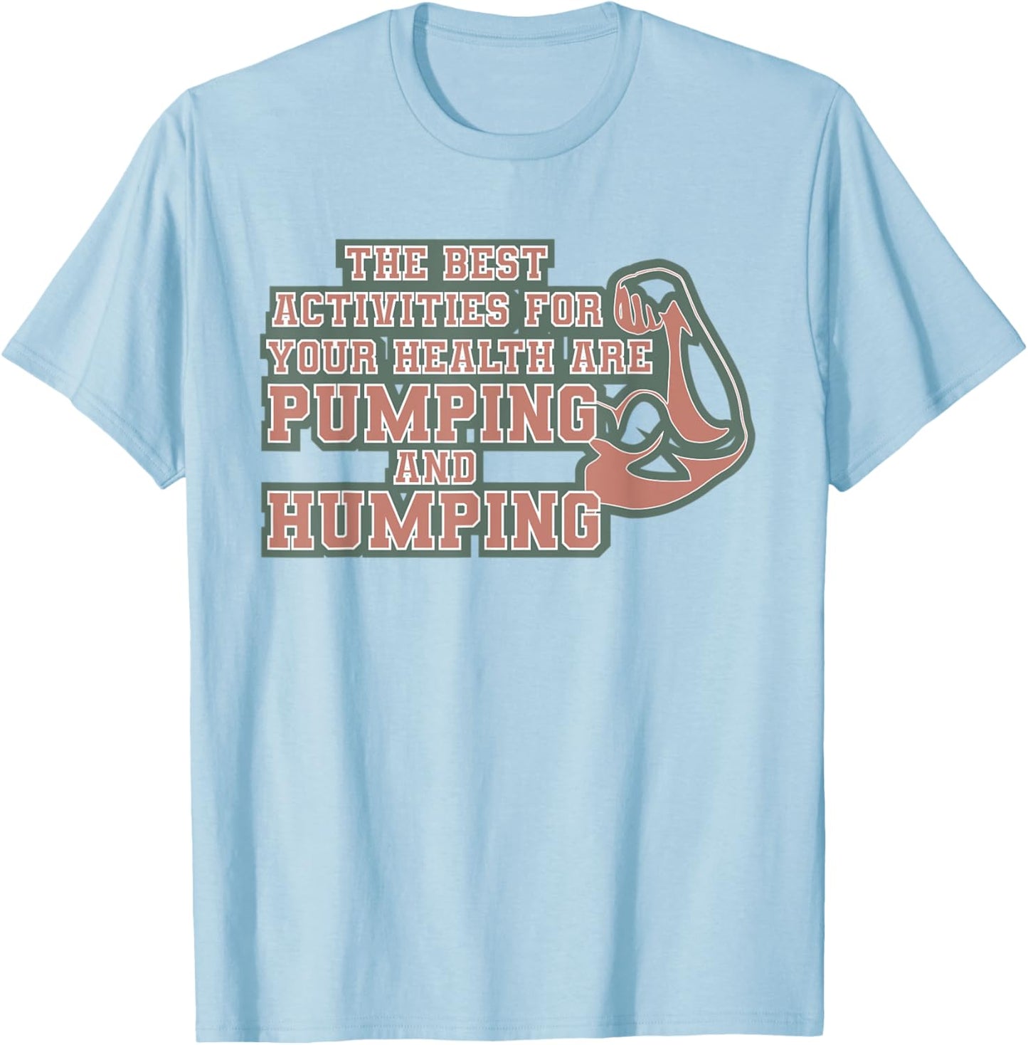 The best activities for your health are pumping and humping T-Shirt - T-Shirt | Light Blue