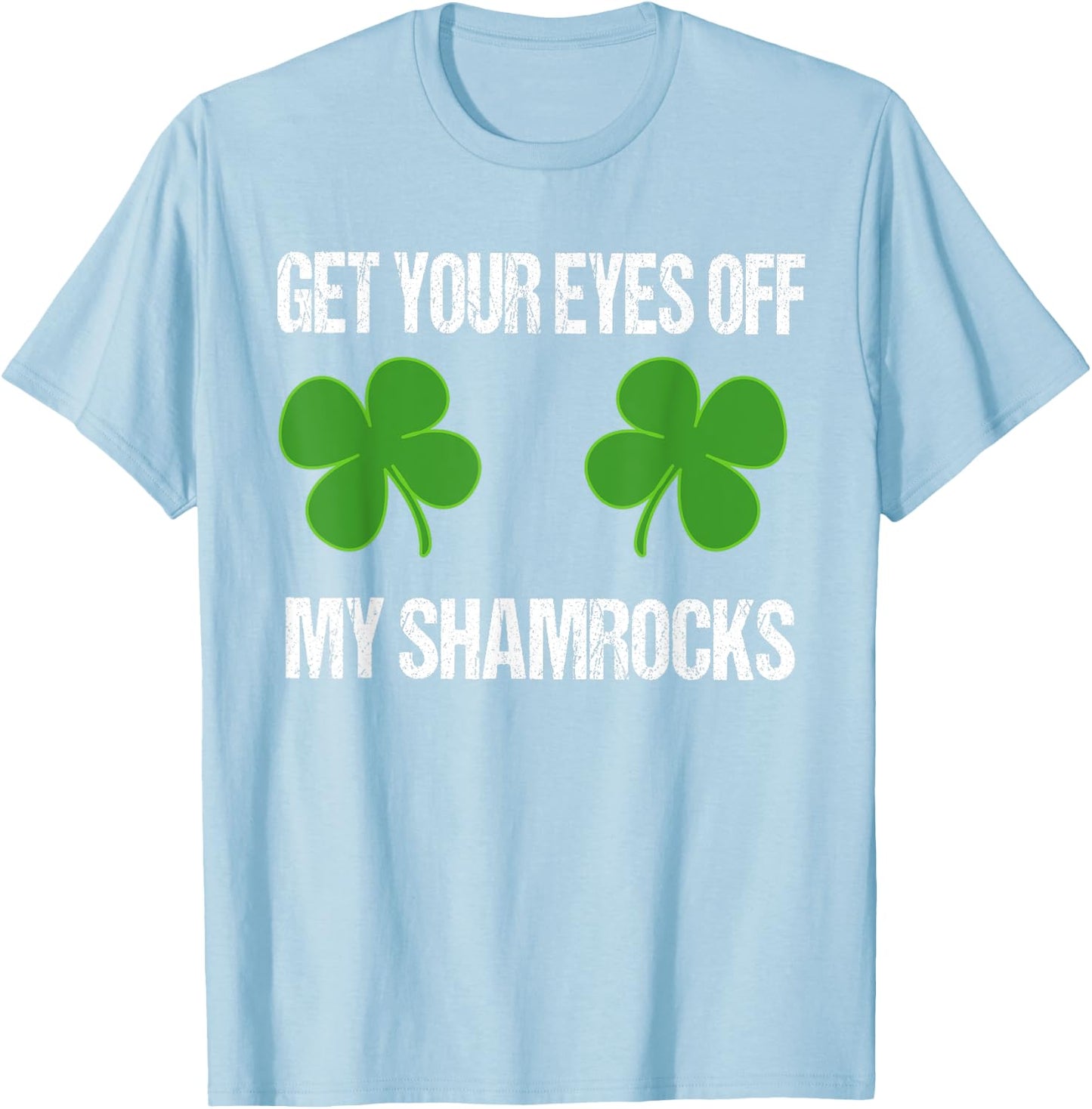 Eyes Off My Shamrocks Party Mug Funny St Patricks Day Shirt T-Shirt - T-Shirt | Light Blue