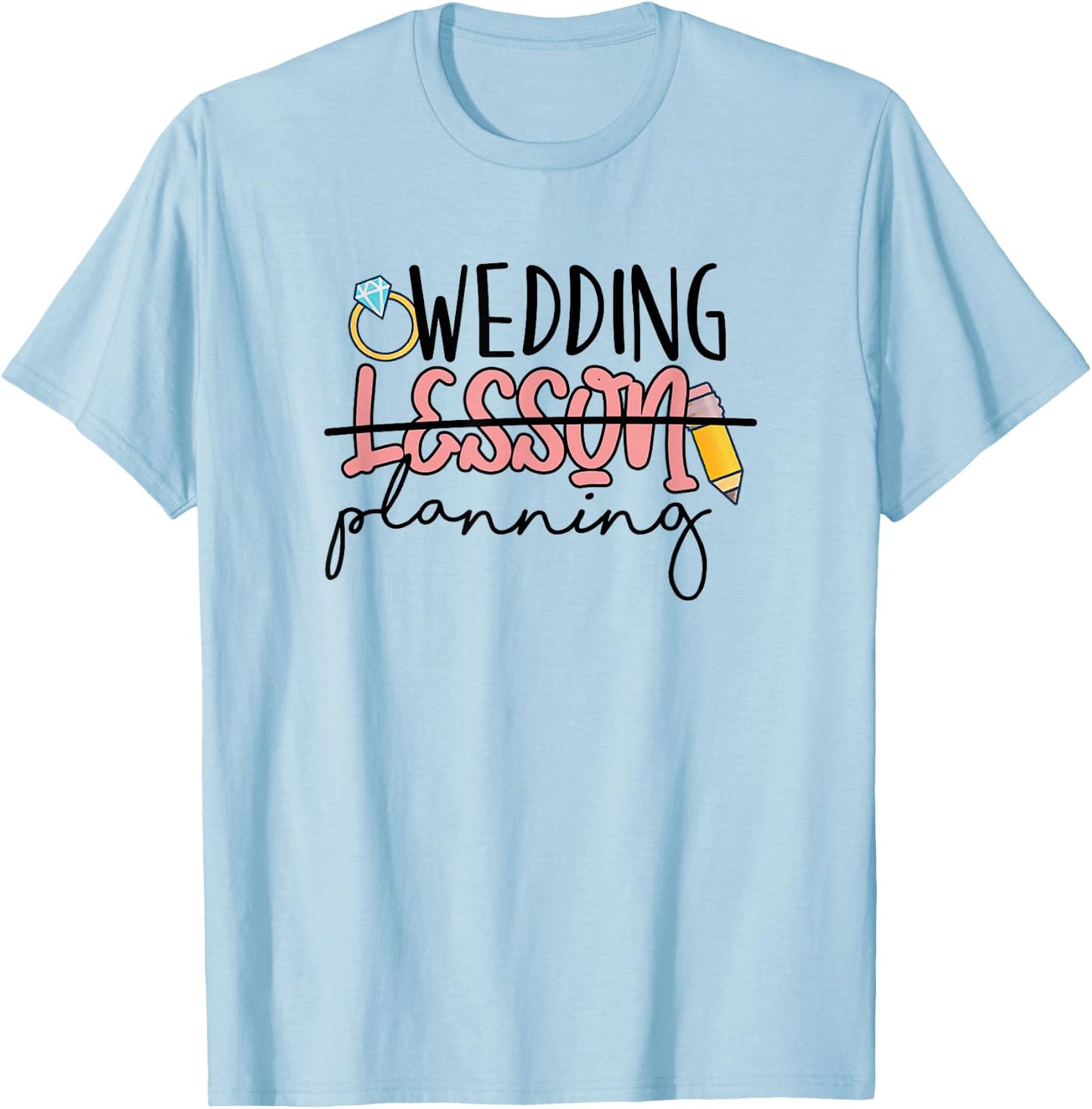 Wedding Planning Not Lesson Funny Engaged Teacher Wedding T-Shirt - T-Shirt | Light Blue