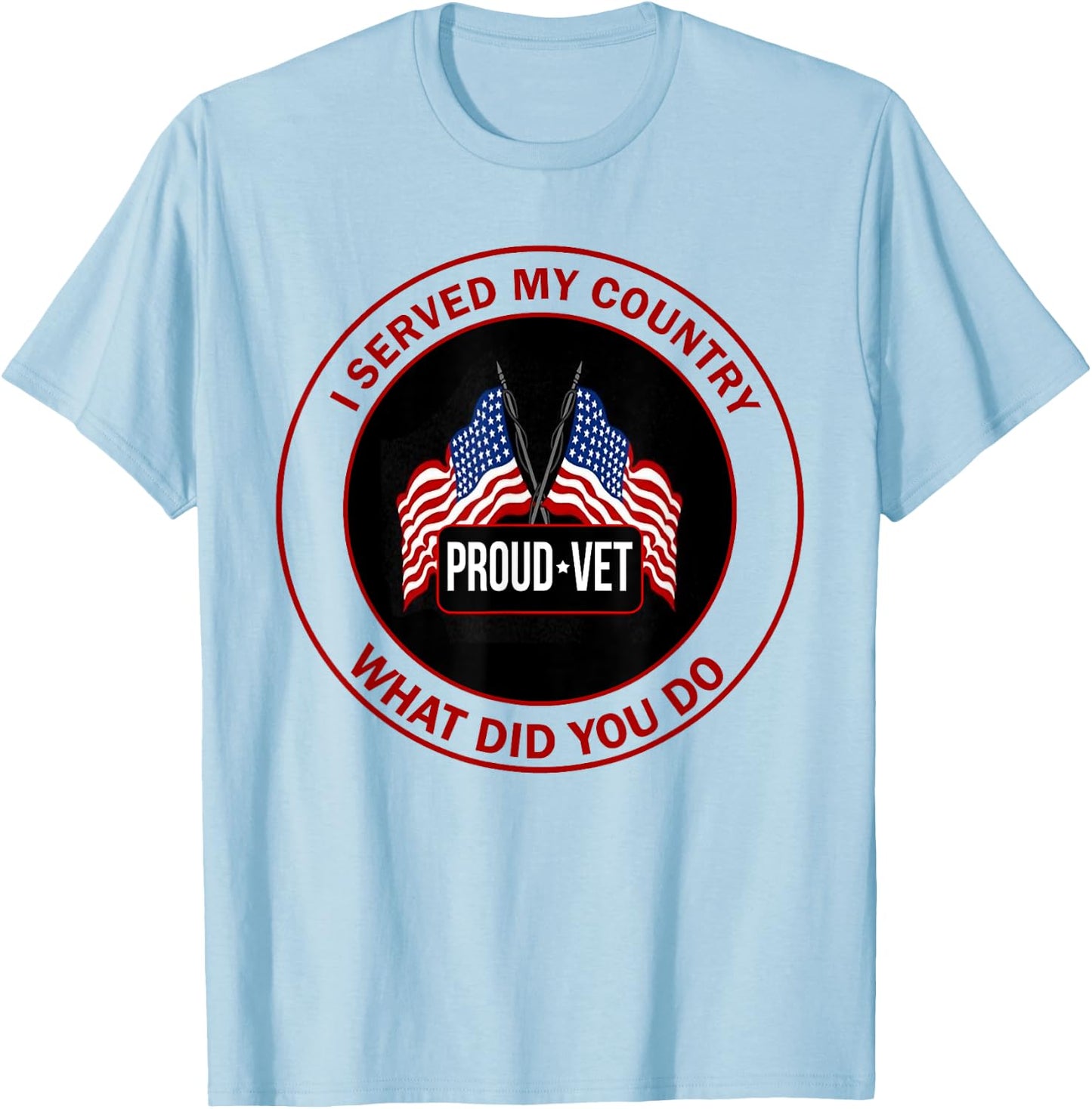 I Served My Country Veteran What Did You Do T-Shirt - T-Shirt | Light Blue