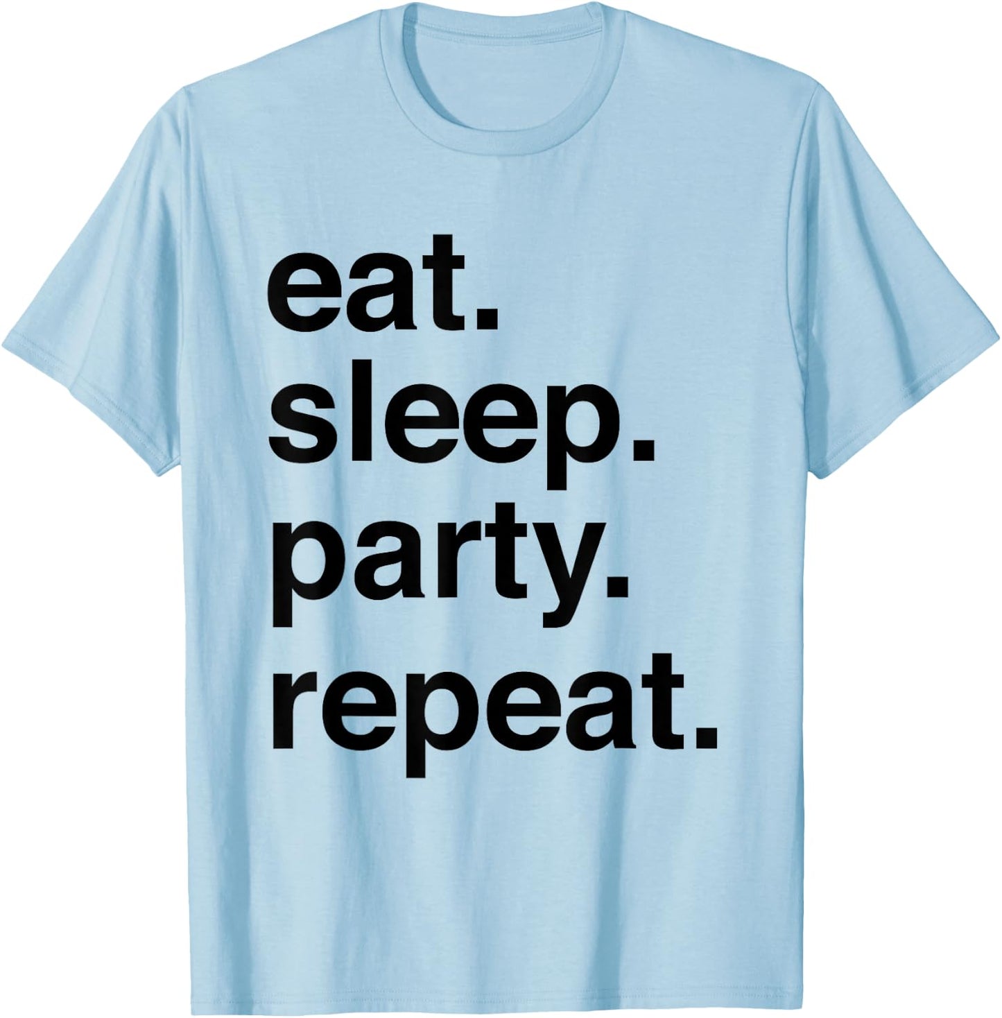 Eat sleep party repeat T-Shirt - T-Shirt | Light Blue