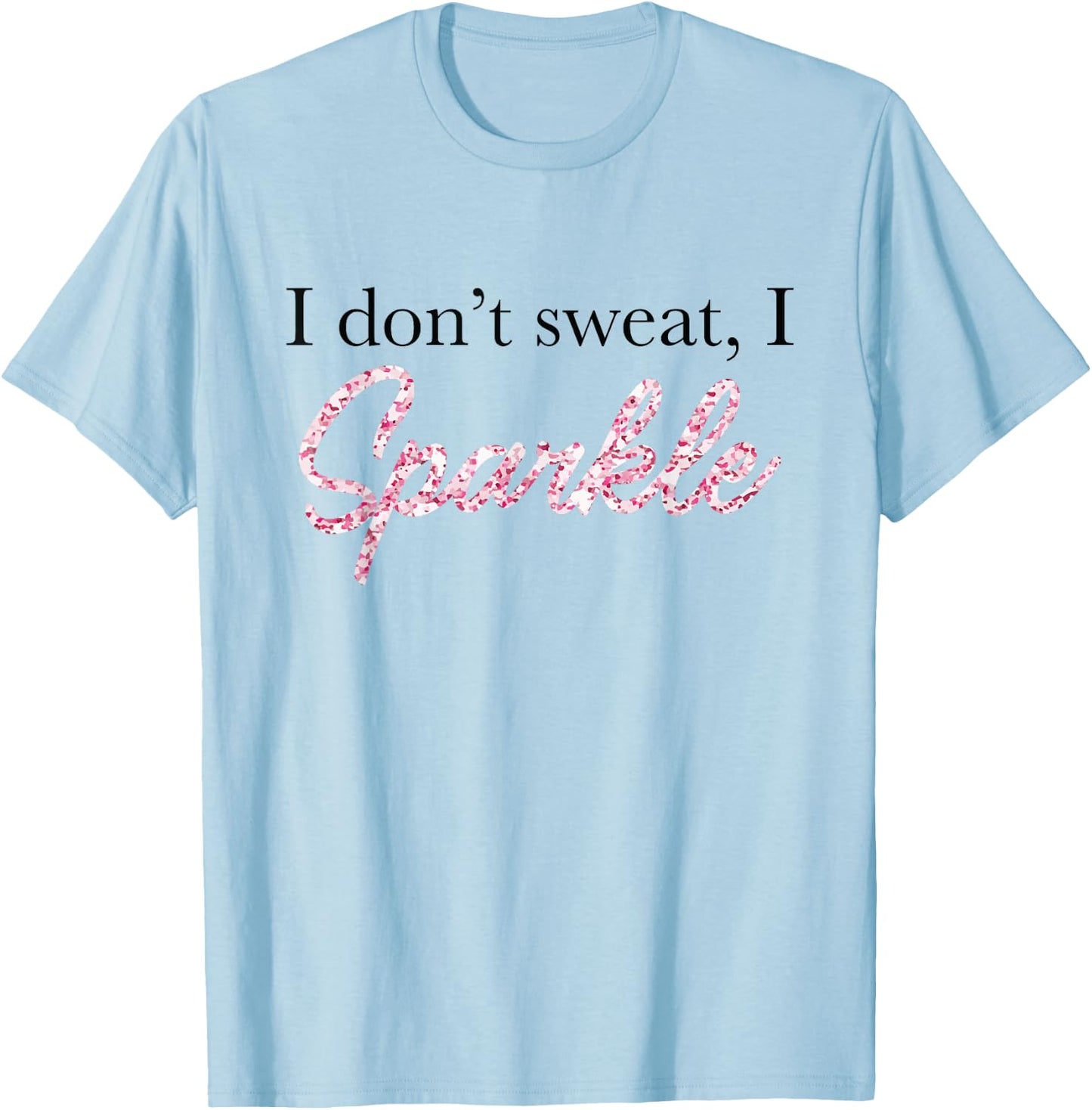 I Don't Sweat I Pink Sparkle T-Shirt - T-Shirt | Light Blue