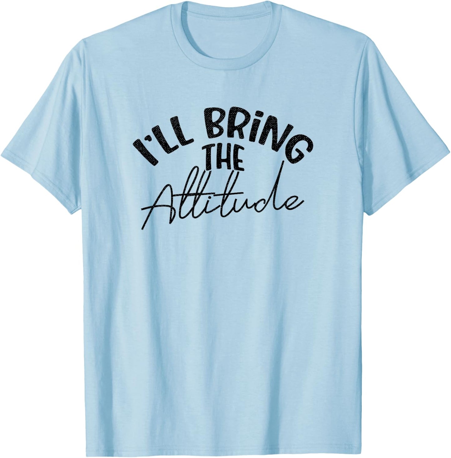 Funny Bridesmaid Bachelorette Party I'll Bring the Attitude T-Shirt - T-Shirt | Light Blue