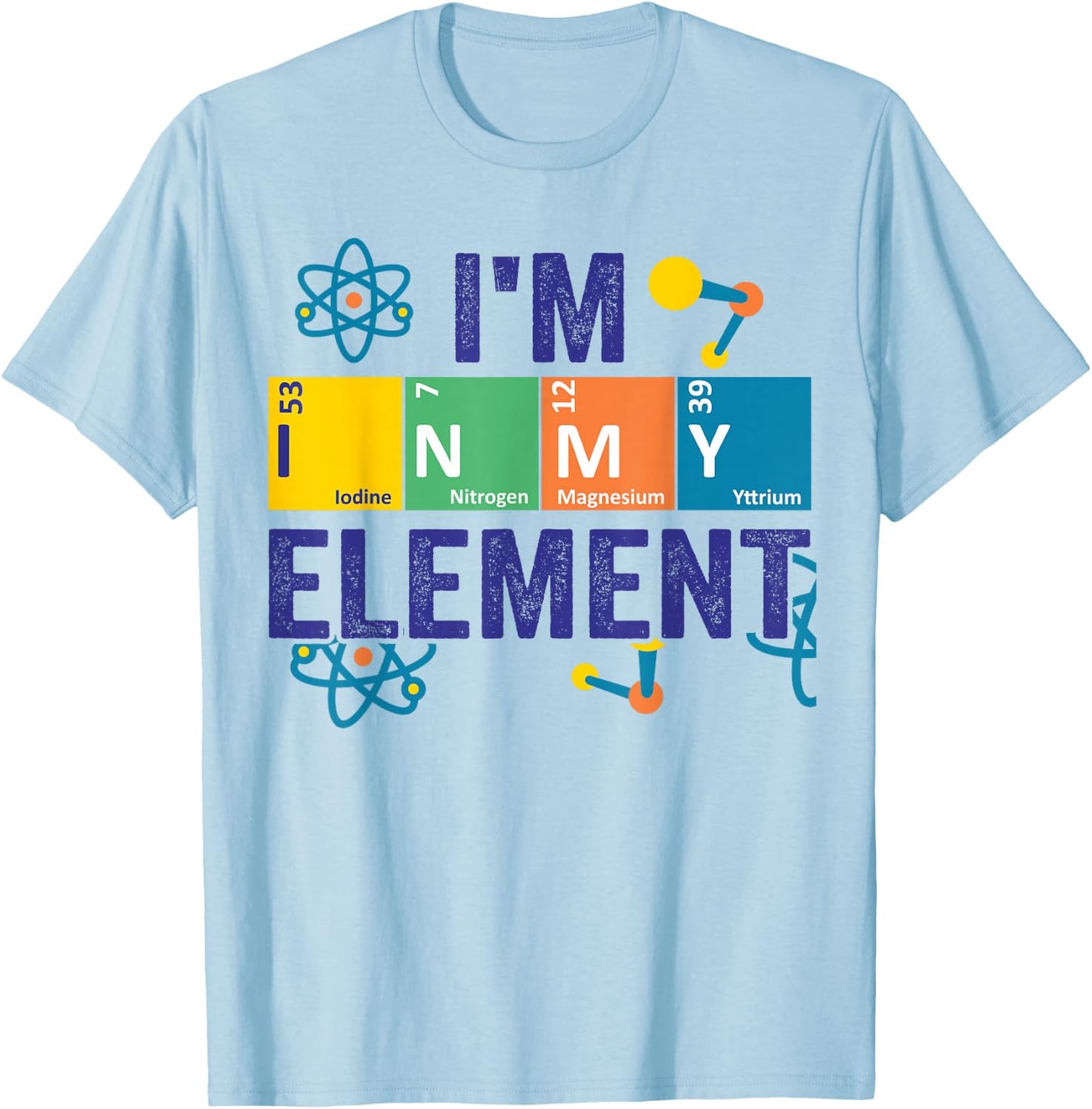 In My Element Chimestry Periodic Table Sciencist Dad Jokes T-Shirt - T-Shirt | Light Blue