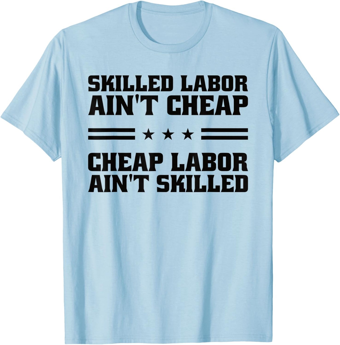 Skilled Labor Ain't Cheap Labor Ain't Skilled Labor Union T-Shirt - T-Shirt | Light Blue