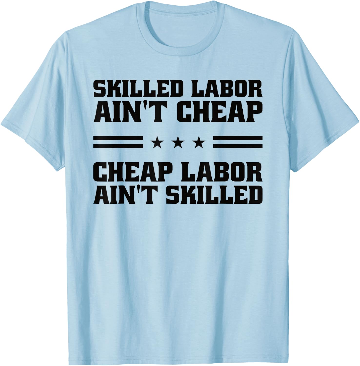 Skilled Labor Ain't Cheap Labor Ain't Skilled Labor Union T-Shirt - T-Shirt | Light Blue