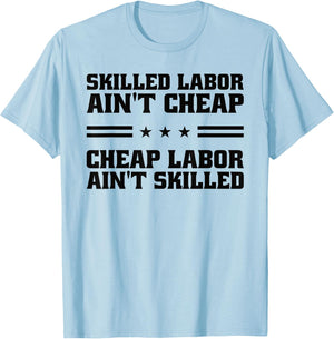 Skilled Labor Ain't Cheap Labor Ain't Skilled Labor Union T-Shirt - T-Shirt | Light Blue