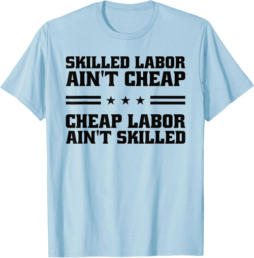 Skilled Labor Ain't Cheap Labor Ain't Skilled Labor Union